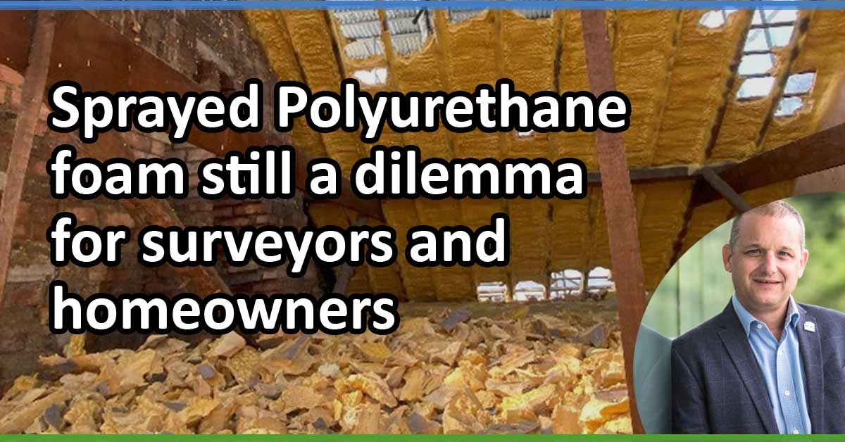 Sprayed Polyurethane foam still a dilemma for surveyors and homeowners 