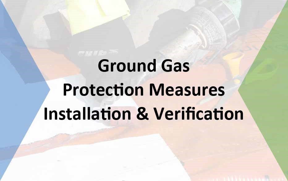 Ground Gas Protection: Installation & Verification
