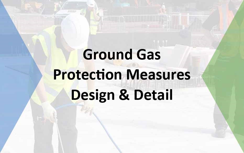 Ground Gas Protection: Design & Detail